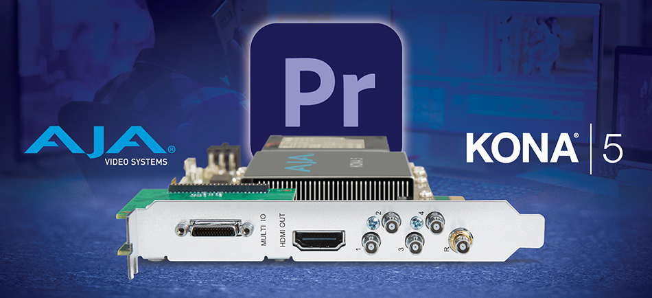 AJA Control Panel Brings KONA and Io Customers Easy Access to New Adobe Premiere Pro HLG HDR Features