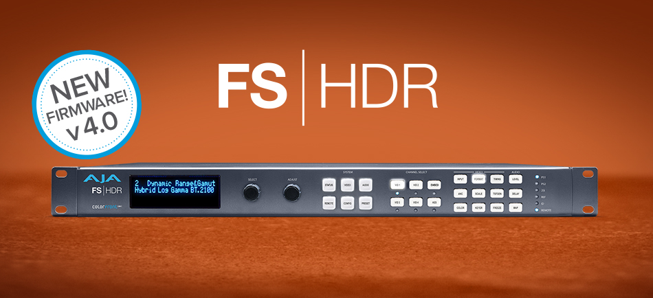 AJA FS-HDR v4.0 Introduces New Colorfront  Engine TV-Mode, v1.4 BBC HLG LUTs 