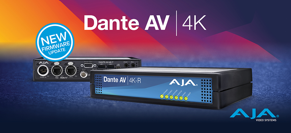 AJA Enhances Dante AV 4K-T and 4K-R with v1.1 Firmware Release