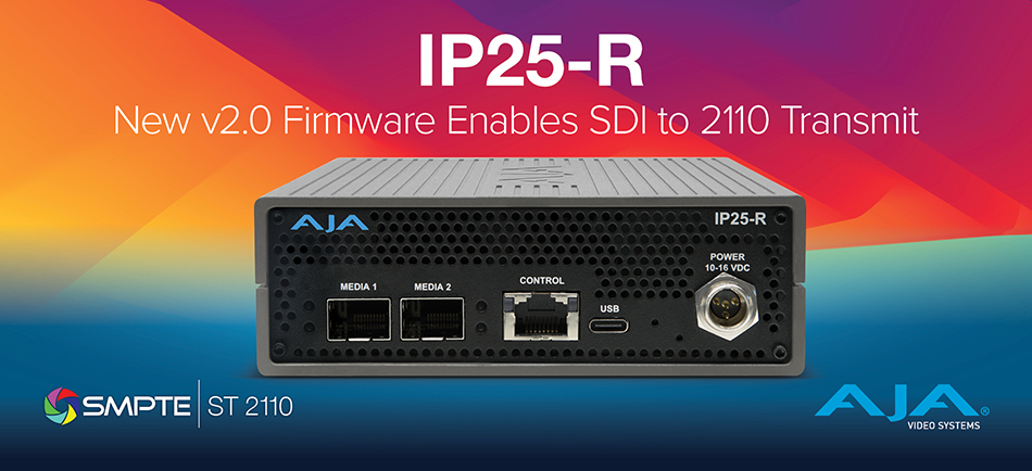 AJA Announces IP25-R v2.0 Update with 12G-SDI to SMPTE ST 2110 Conversion